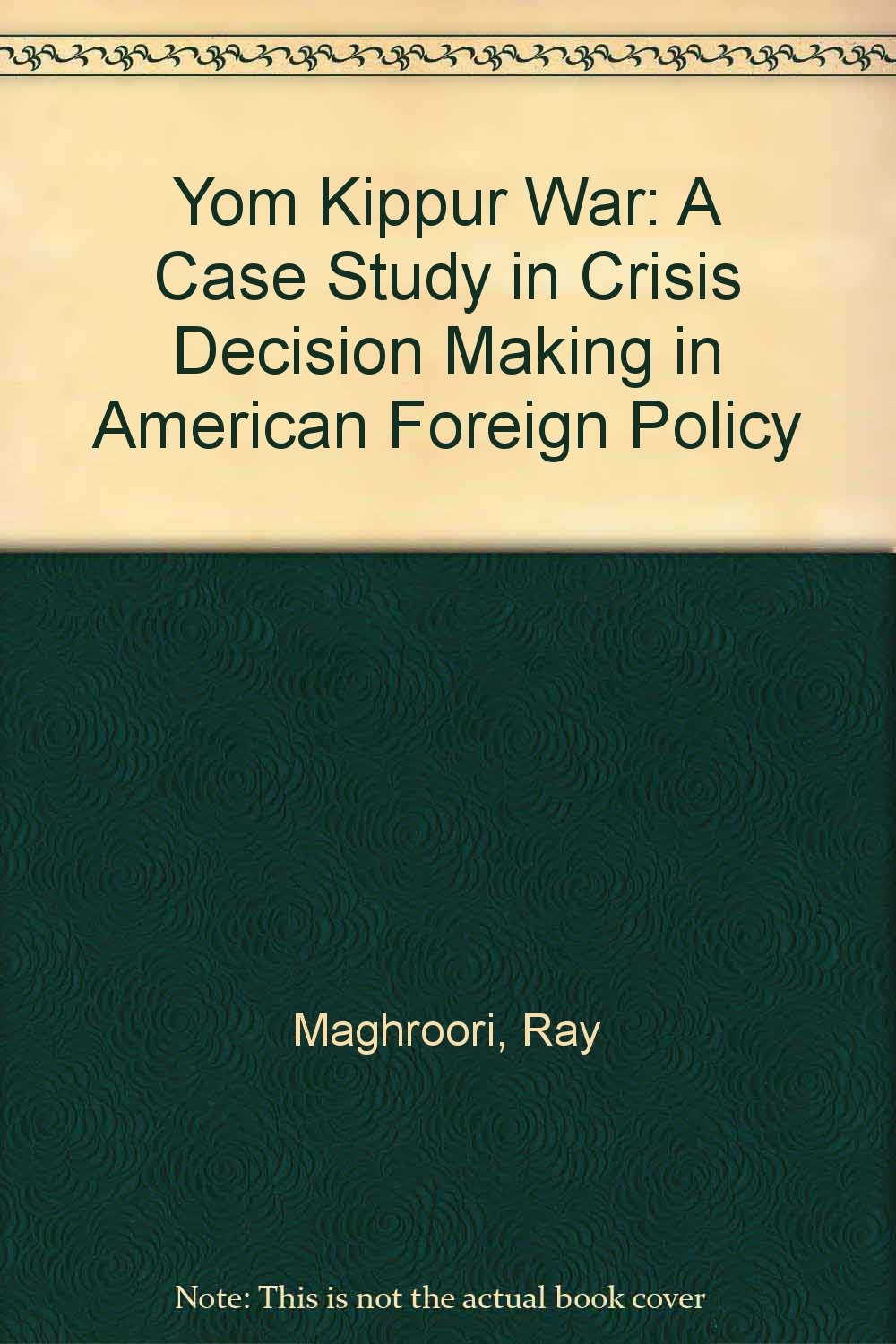 Yom Kippur War: A Case Study in Crisis Decision Making in American Foreign Policy Books