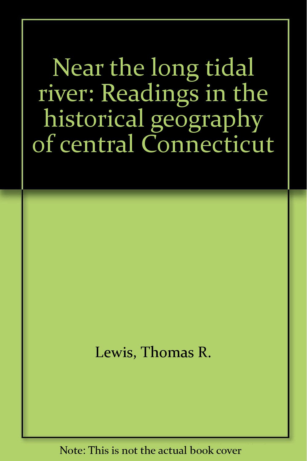 Near the Long Tidal River: Readings in the Historical Geography of Central Connecticut Books