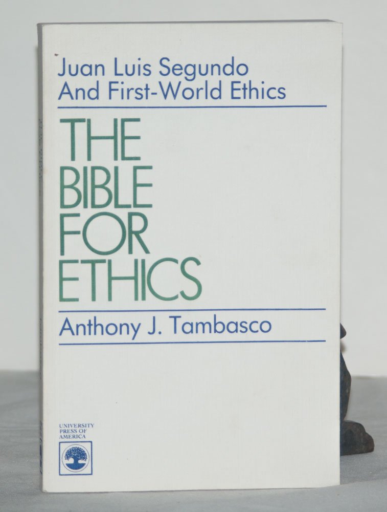 The Bible For Ethics: Juan Luis Segundo and First World Ethics Social Sciences