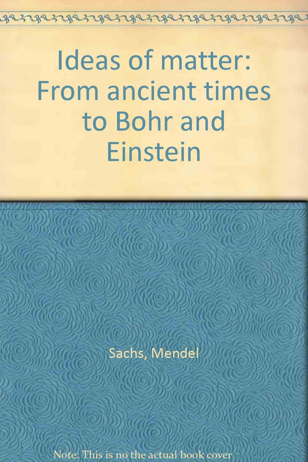 Ideas of matter: From ancient times to Bohr and Einstein Books