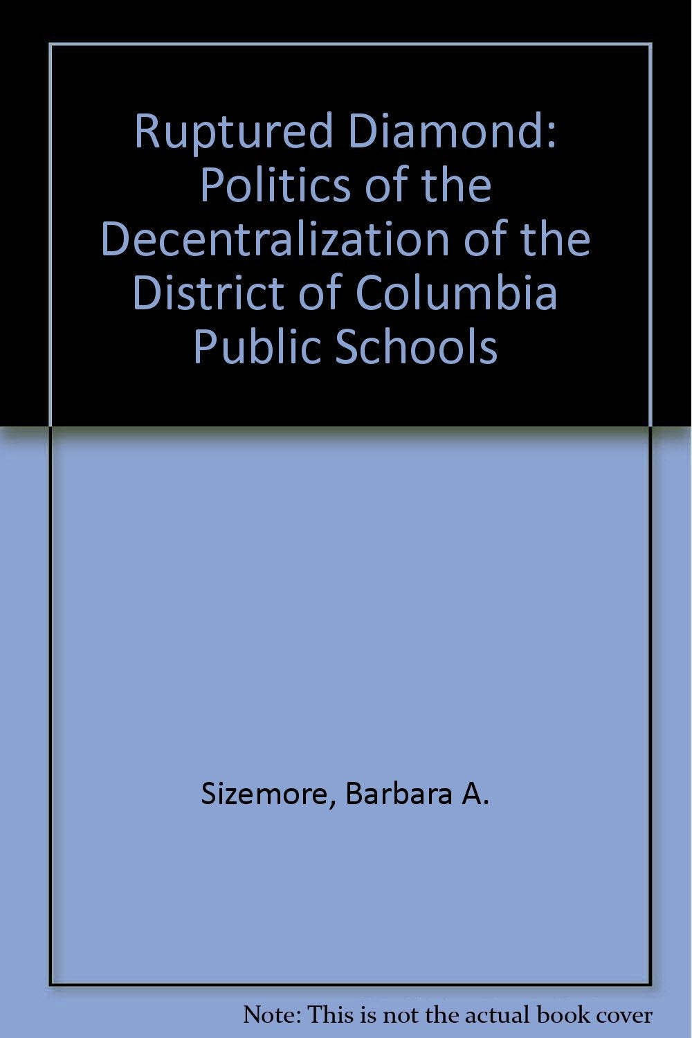 Ruptured Diamond: Politics of the Decentralization of the District of Columbia Public Schools Books