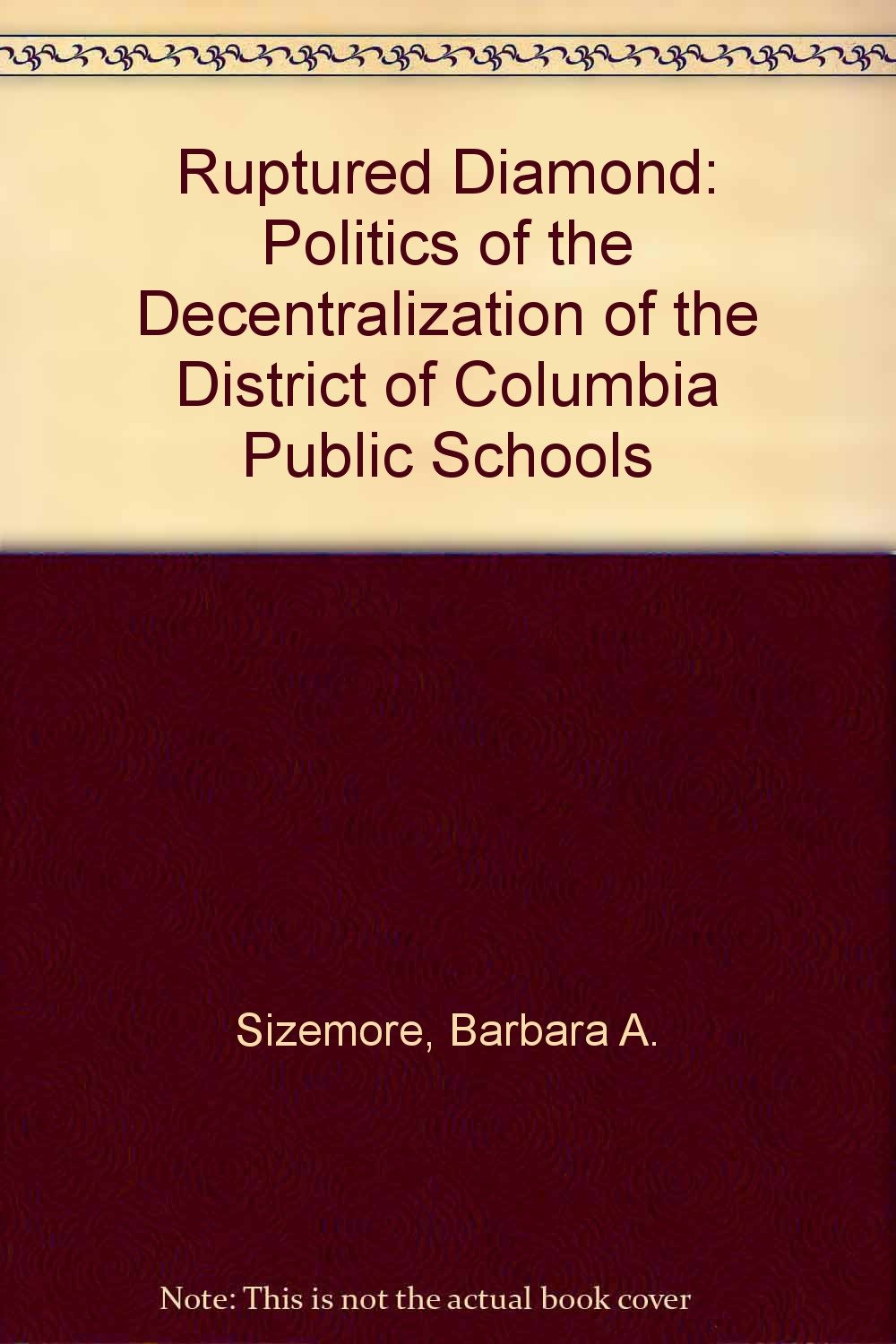 Ruptured Diamond: Politics of the Decentralization of the District of Columbia Public Schools Books