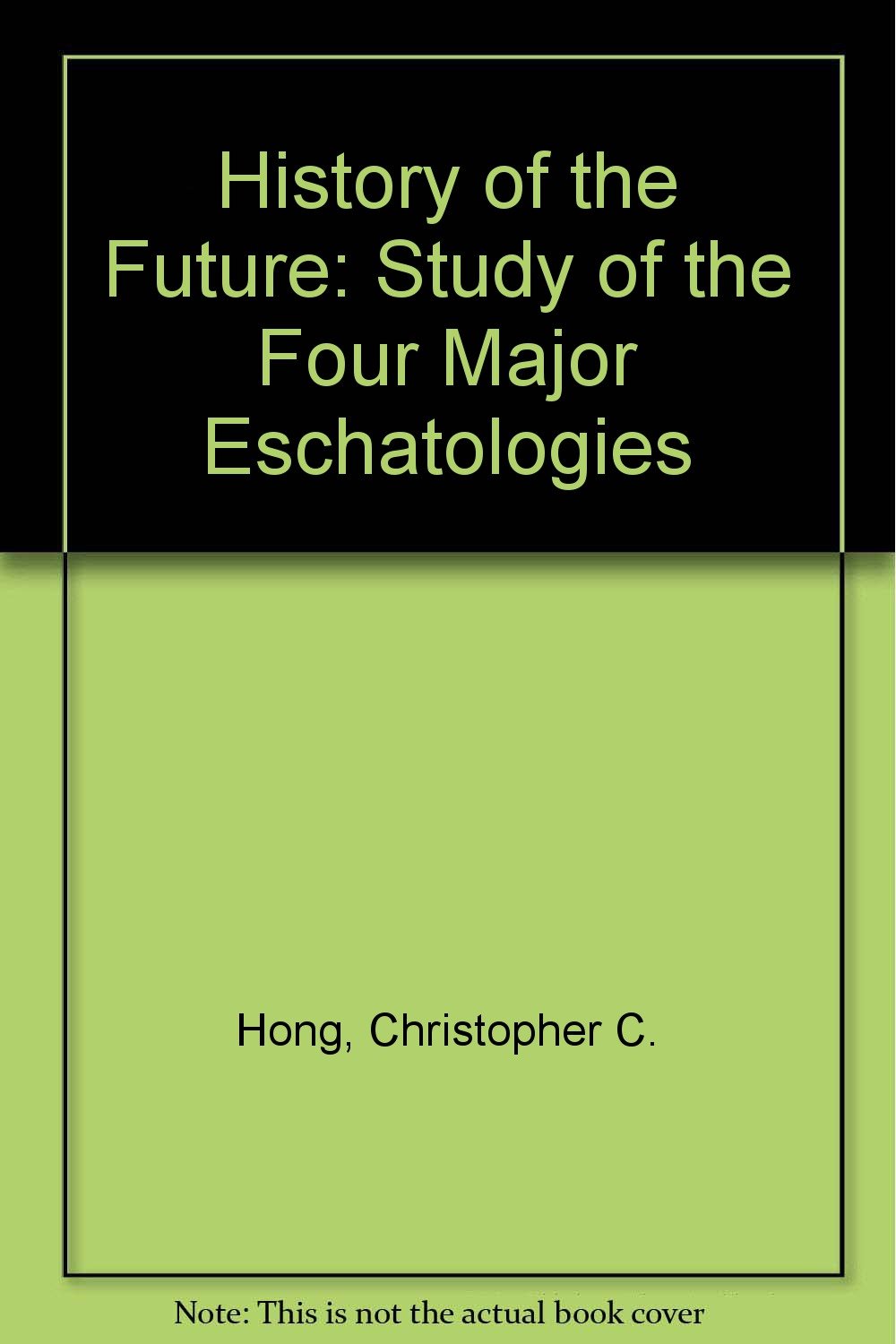 History of the Future: Study of the Four Major Eschatologies Philosophy