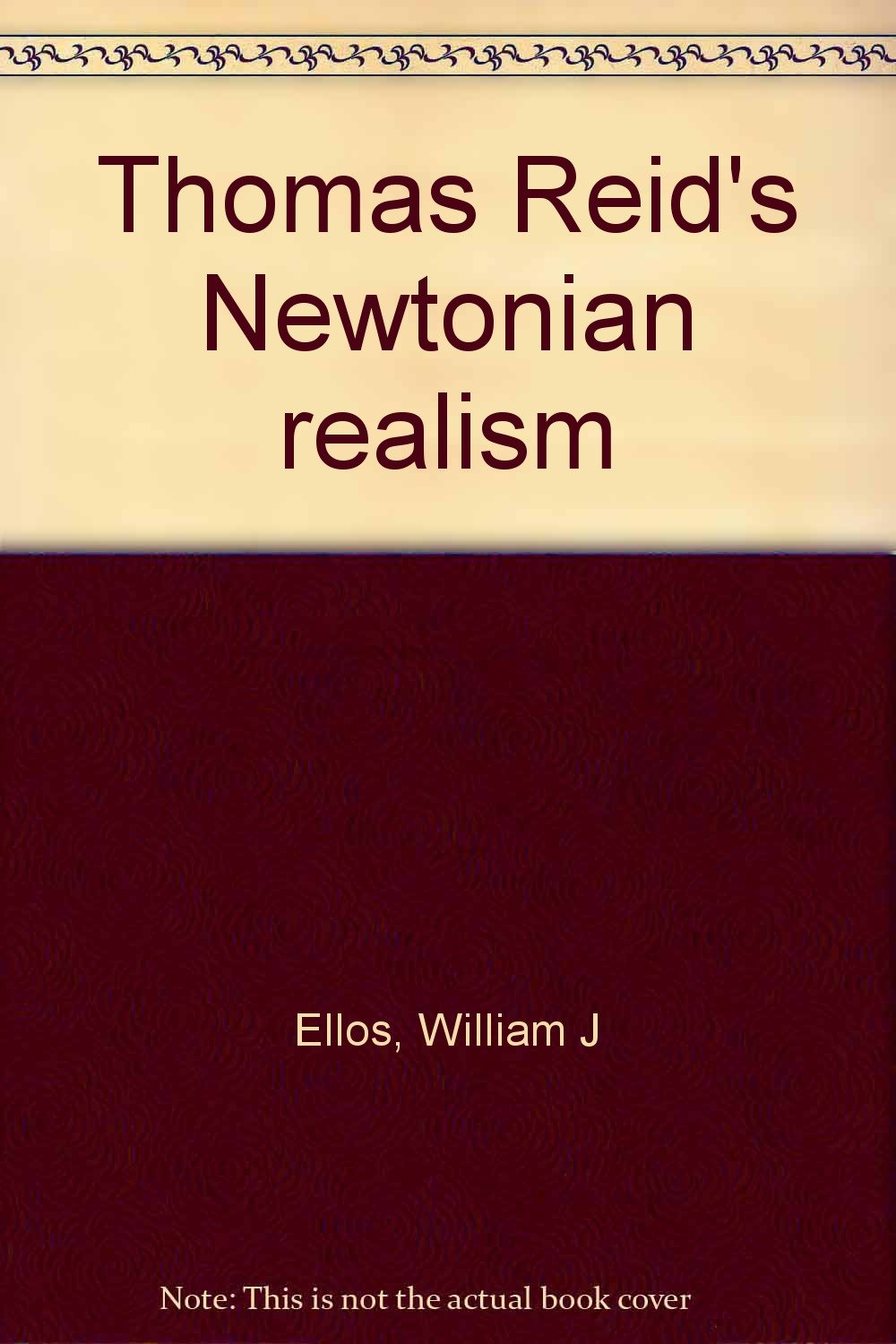 Thomas Reid's Newtonian realism by Ellos, William J Books