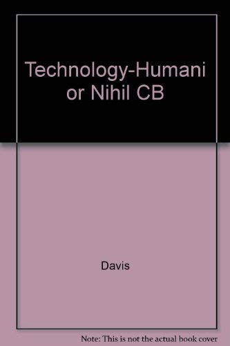 Technology--Humanism or Nihilism: A Critical Analysis of the Philosophical Basis and Practice of Modern Technology Philosophy