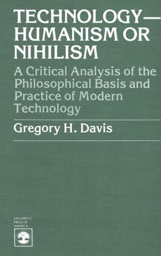 Technology-Humanism or Nihilism: A Critical Analysis of the Philosophical Basis and Practice of Modern Technology Philosophy
