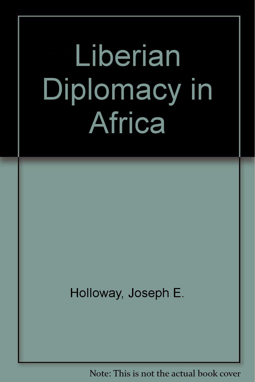 Liberian Diplomacy in Africa: A Study of Inter-African Relations Politics & History