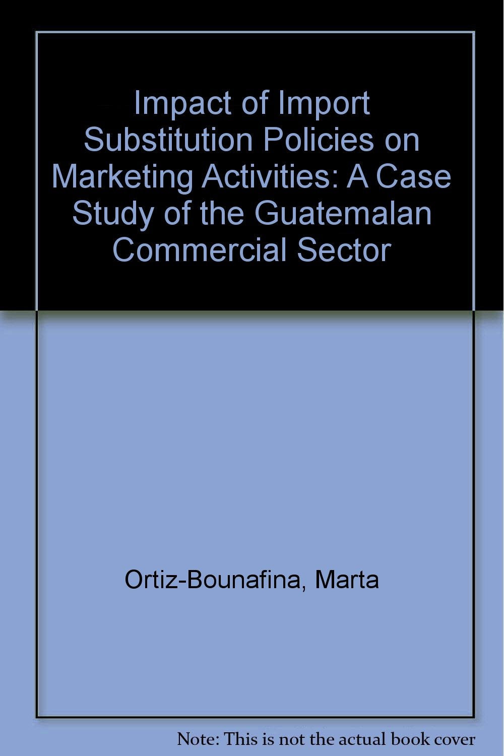 Impact of Import Substitution Policies on Marketing Activities: A Case Study of the Guatemalan Commercial Sector Business, Finance & Career