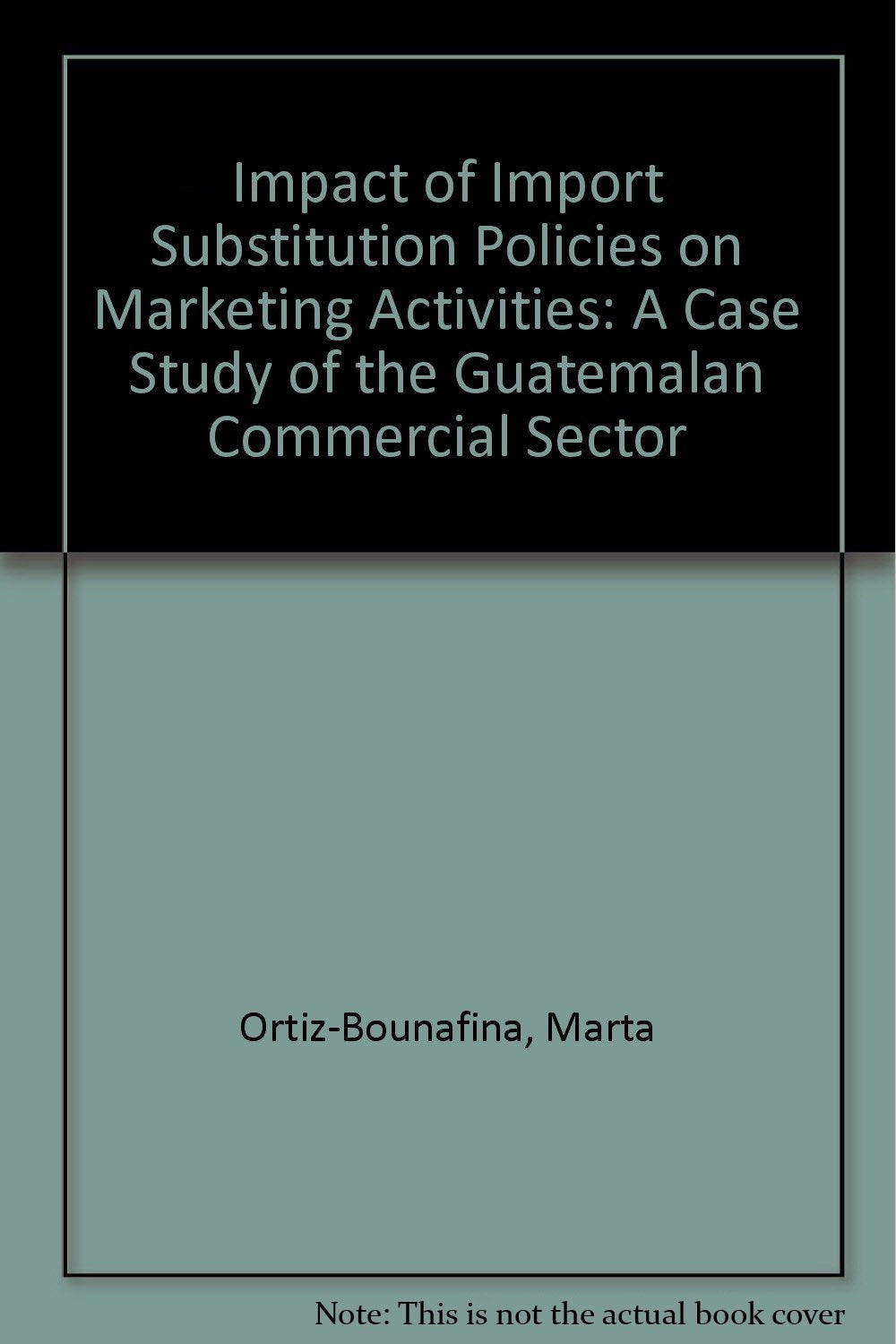 Impact of Import Substitution Policies on Marketing Activities: A Case Study of the Guatemalan Commercial Sector Books