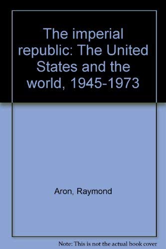 The Imperial Republic: The United States and the World, 1945-1973 book
