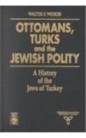 Ottomans, Turks and the Jewish Polity: A History of the Jews of Turkey book