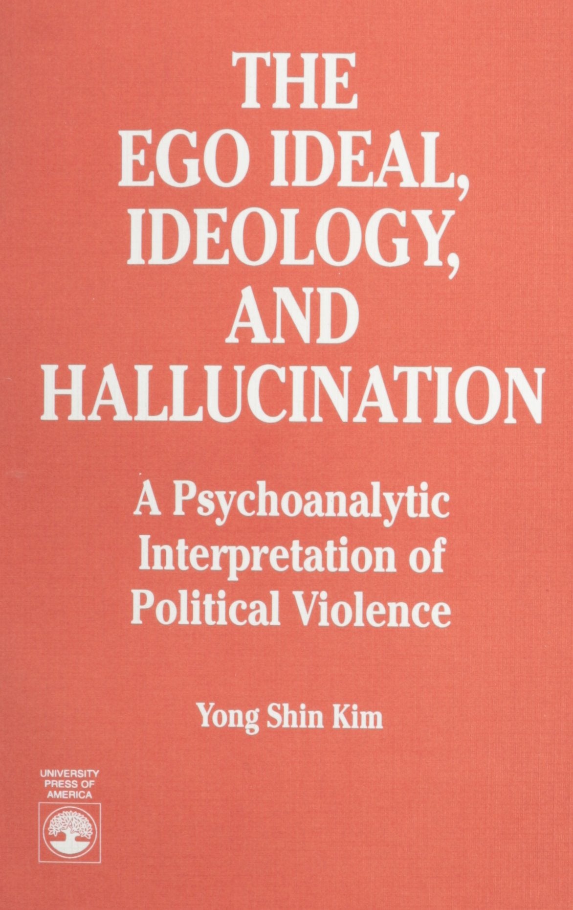 The Ego Ideal, Ideology and Hallucination: A Psychoanalytic Interpretation of Political Violence Social Sciences