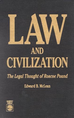 Law and Civilization: The Legal Thought of Roscoe Pound Law