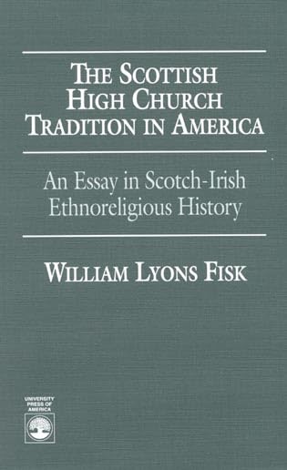 The Scottish High Church Tradition in America: An Essay in Scotch-Irish Ethnoreligious History Religion & Esotericism