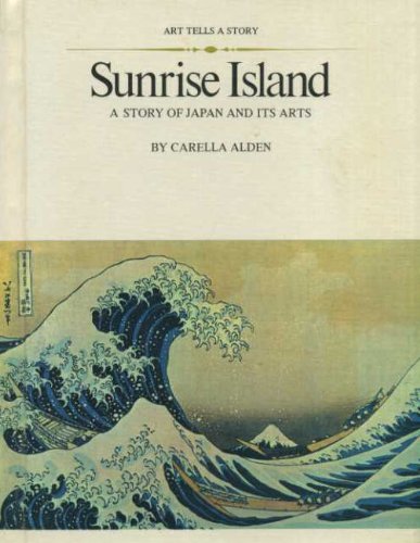 Sunrise island; a story of Japan and its arts Books