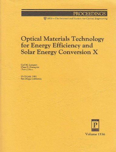 Optical Materials Technology for Energy Efficiency and Solar Energy Conversion X: 25-26 July 1991 San Diego, California (Proceedings of Spie) Business & Technology
