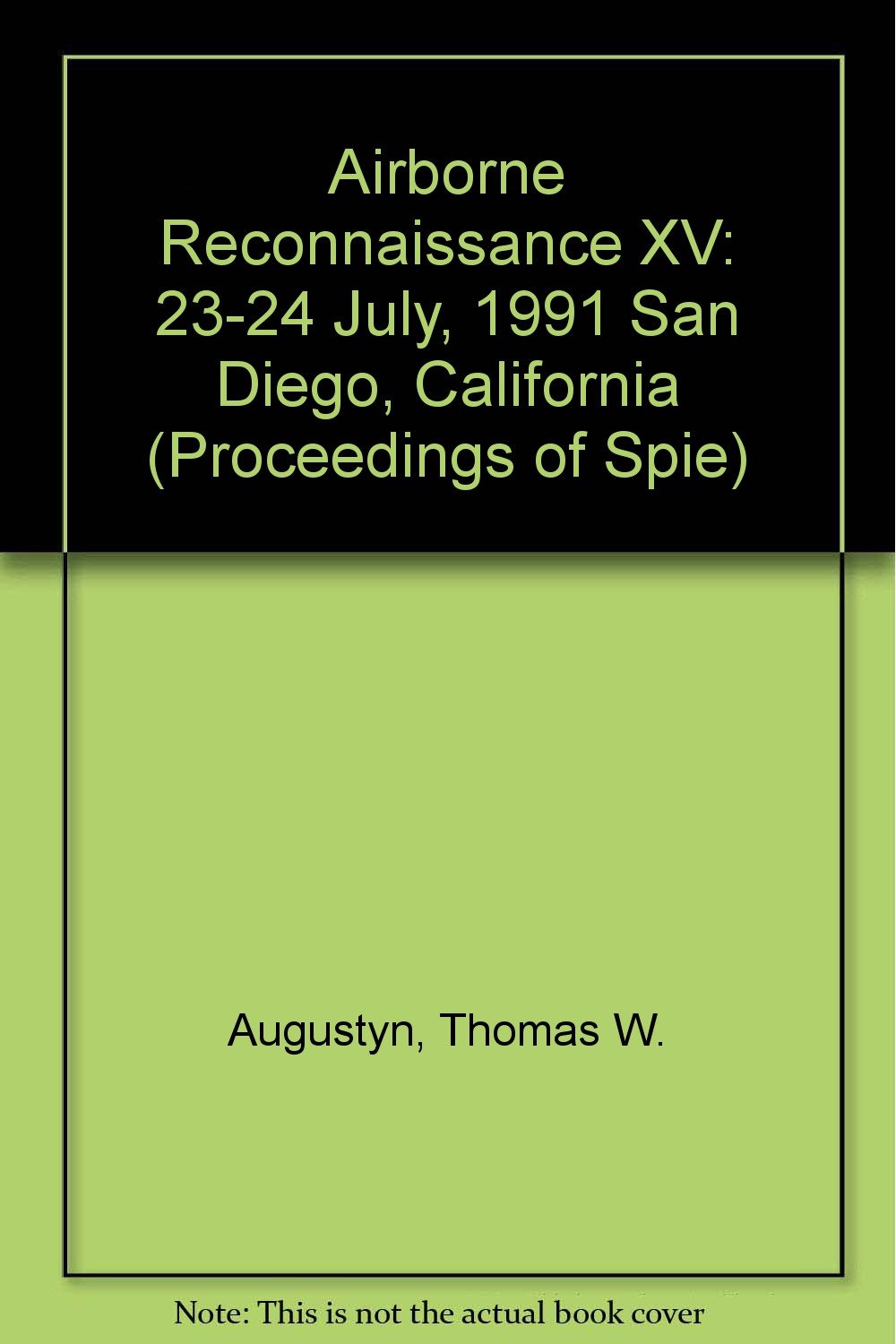 Airborne Reconnaissance XV: 23-24 July, 1991 San Diego, California (Proceedings of Spie) Business & Technology