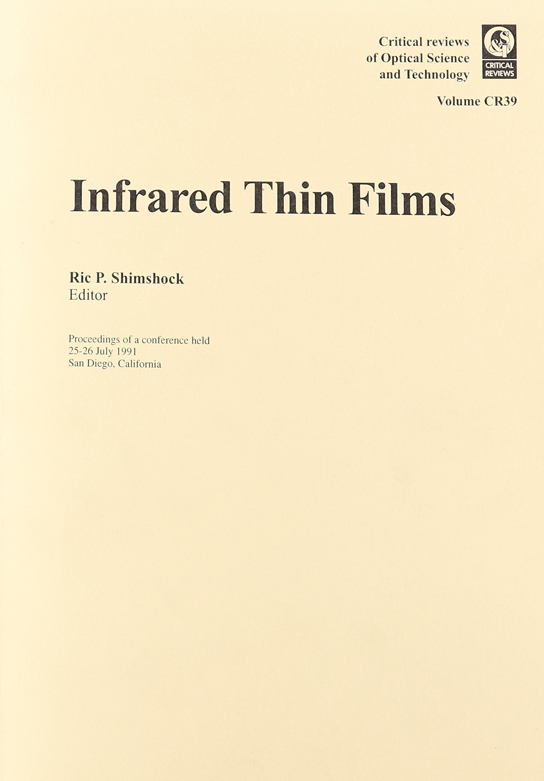Infrared Thin Films: Critical Review: Proceedings of a Conference Held 25-26 July 1991, San Diego, California (Critical Review of Optical Science and Technology, Vol 39) Business & Technology