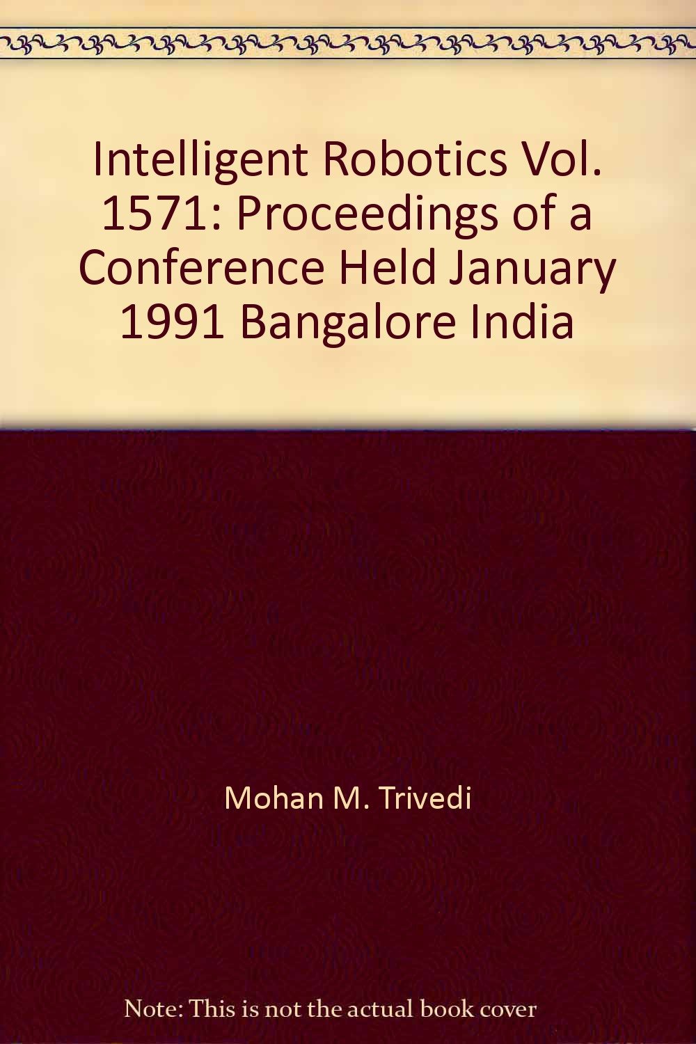 Intelligent Robotics Vol. 1571: Proceedings of a Conference Held January 1991, Bangalore, India Books