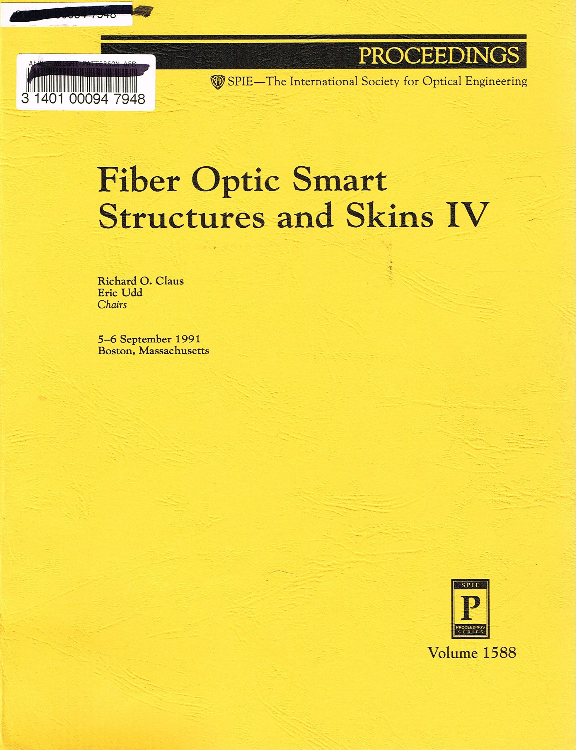 Fiber Optic Smart Structures and Skins IV: 5-6 September, 1991 (Proceedings of Spie) Business & Technology