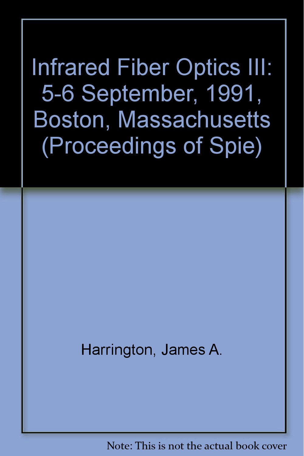 Infrared Fiber Optics III: 5-6 September, 1991, Boston, Massachusetts (Proceedings of Spie) Business & Technology