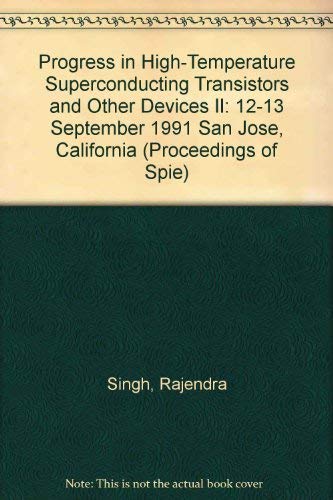 Progress in High-Temperature Superconducting Transistors and Other Devices II: 12-13 September 1991 San Jose, California (Proceedings of Spie) Business & Technology