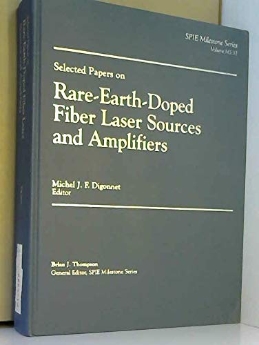Selected Papers on Rare-Earth-Doped Fiber Laser Sources and Amplifiers (Spie Milestone Series) Business & Technology