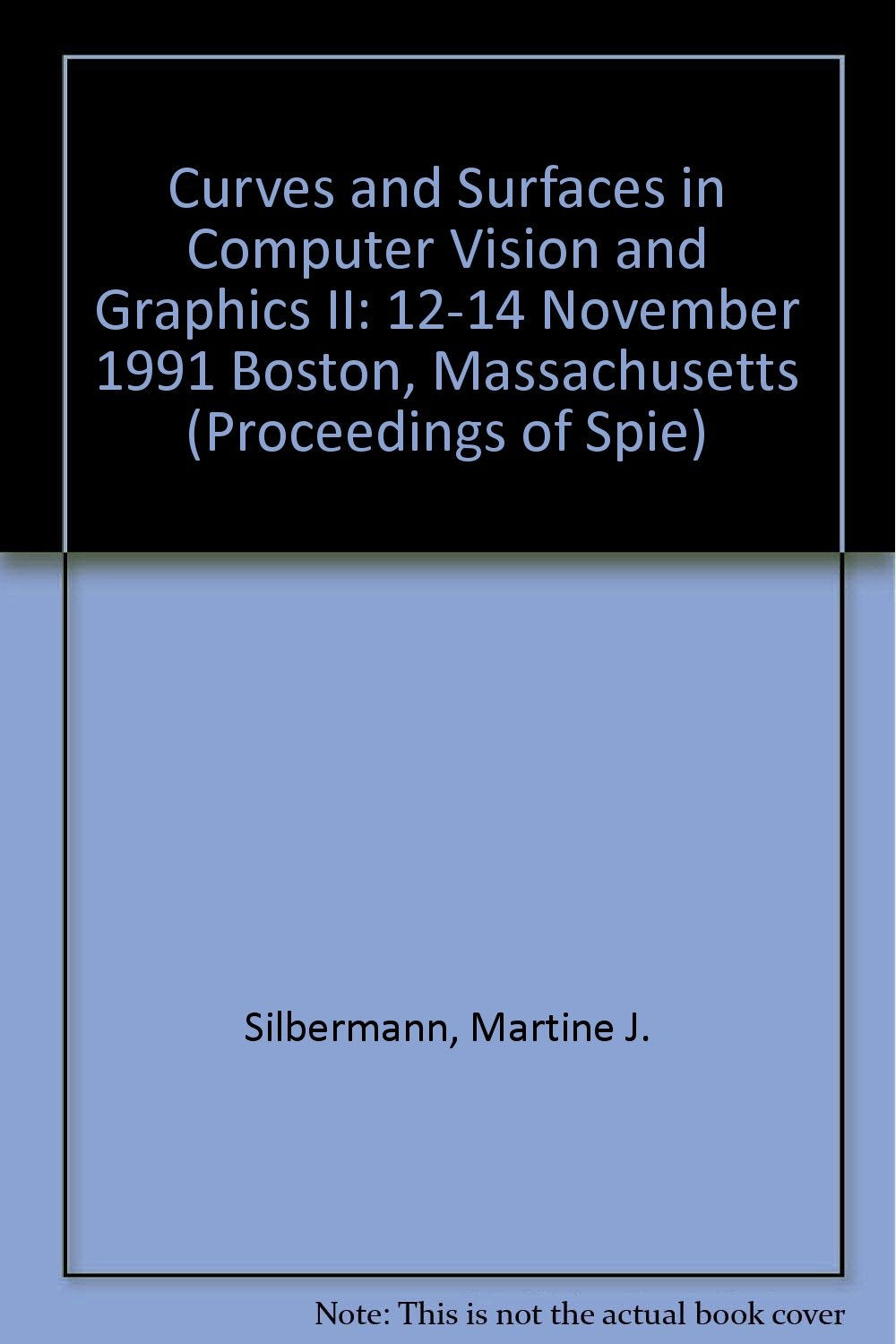 Curves and Surfaces in Computer Vision and Graphics II: 12-14 November 1991 Boston, Massachusetts (Proceedings of Spie) Computer Science