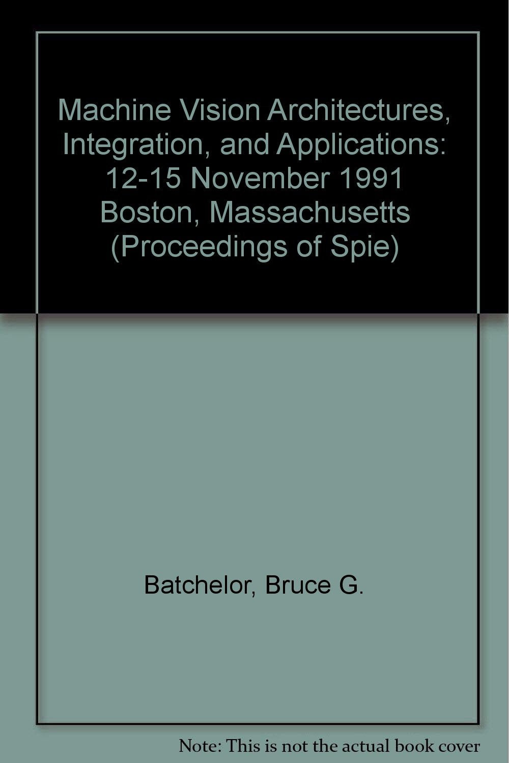Machine Vision Architectures, Integration, and Applications: 12-15 November 1991 Boston, Massachusetts (Proceedings of Spie) Computer Science