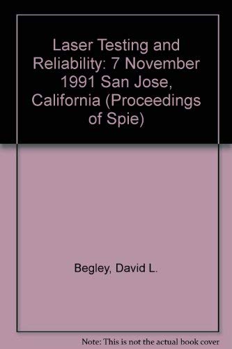 Laser Testing and Reliability: 7 November 1991 San Jose, California (Proceedings of Spie) Business & Technology