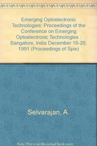 Emerging Optoelectronic Technologies: Proceedings of the Conference on Emerging Optoelectronic Technologies : Bangalore, India December 16-20, 1991 (Proceedings of Spie) Books