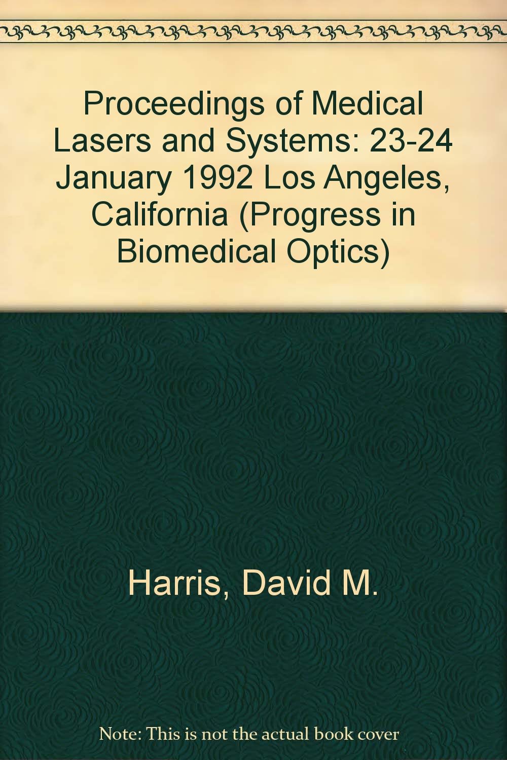 Proceedings of Medical Lasers and Systems: 23-24 January 1992 Los Angeles, California (Progress in Biomedical Optics) Medicine