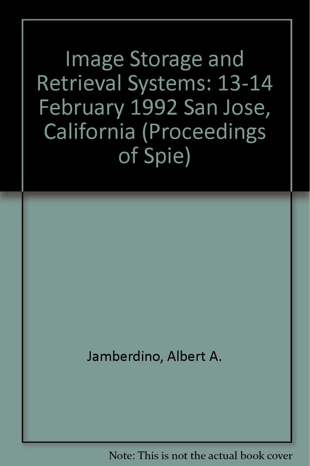 Image Storage and Retrieval Systems: 13-14 February 1992 San Jose, California (Proceedings of Spie) Business & Technology