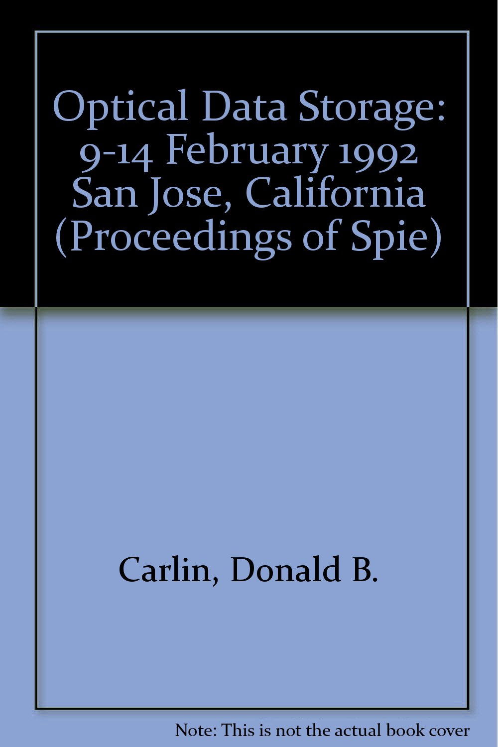 Optical Data Storage: 9-14 February 1992 San Jose, California (Proceedings of Spie) Business & Technology