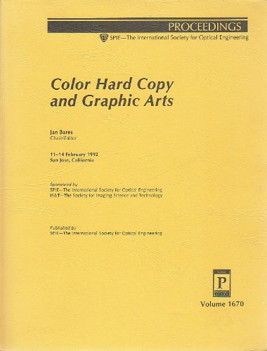 Color Hard Copy and Graphic Arts: 11-14 February 1992 San Jose, California (Proceedings of Spie) Books