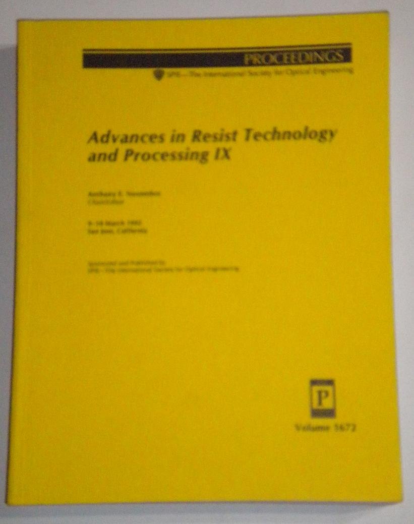 Advances in Resist Technology and Processing IX: 9-10 March 1992 San Jose, California (Proceedings of Spie) Business & Technology