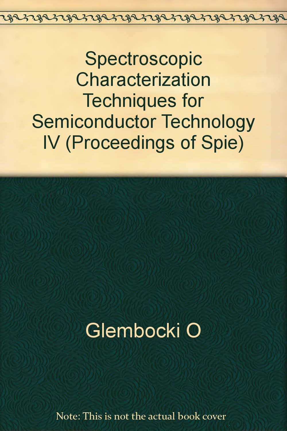 Spectroscopic Characterization Techniques for Semiconductor Technology IV: 25-26 March 1992 Somerset, New Jersey (Proceedings of Spie) Business & Technology