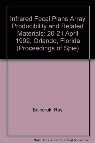Infrared Focal Plane Array Producibility and Related Materials: 20-21 April 1992 Orlando, Florida (Proceedings of Spie) Business & Technology