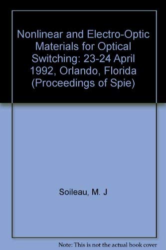 Nonlinear and Electro-Optic Materials for Optical Switching, 23-24 April, 1992, Orlando, Florida (Proceedings of Spie) Business & Technology