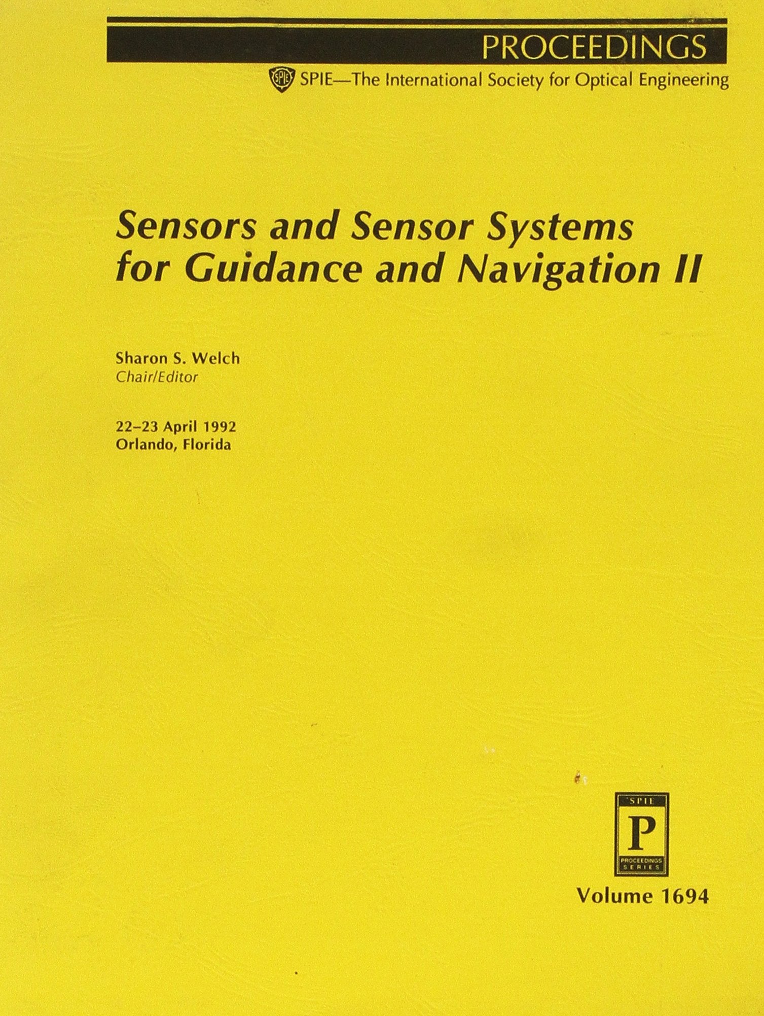 Sensors and Sensor Systems for Guidance and Navigation Ii, 22-23 April 1992, Orlando, Florida (Proceedings of Spie) Business & Technology