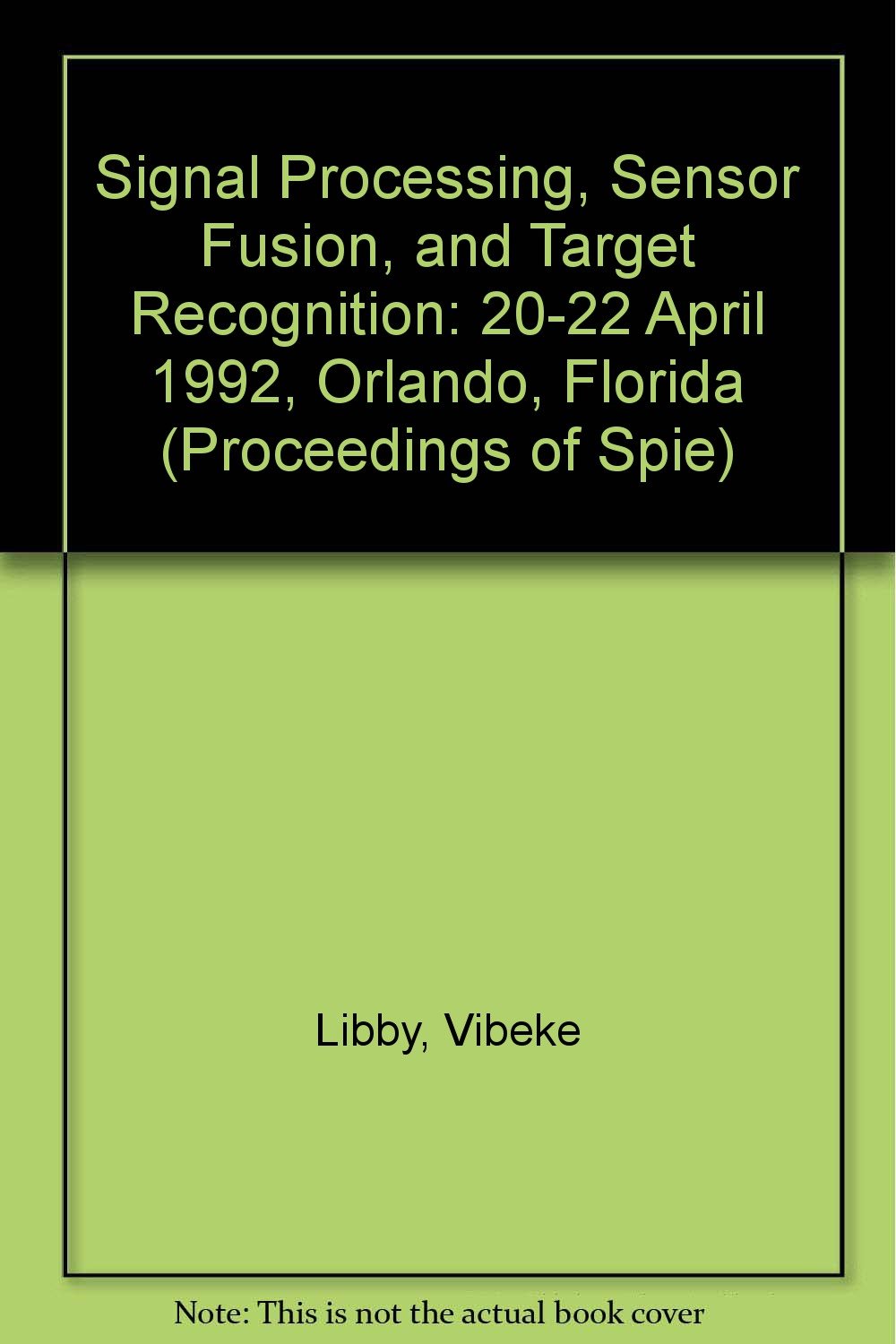 Signal Processing Sensor Fusion, and Target Recognition C: 20-22 April 1992 Orlando, Florida (Proceedings of Spie) Computer Science