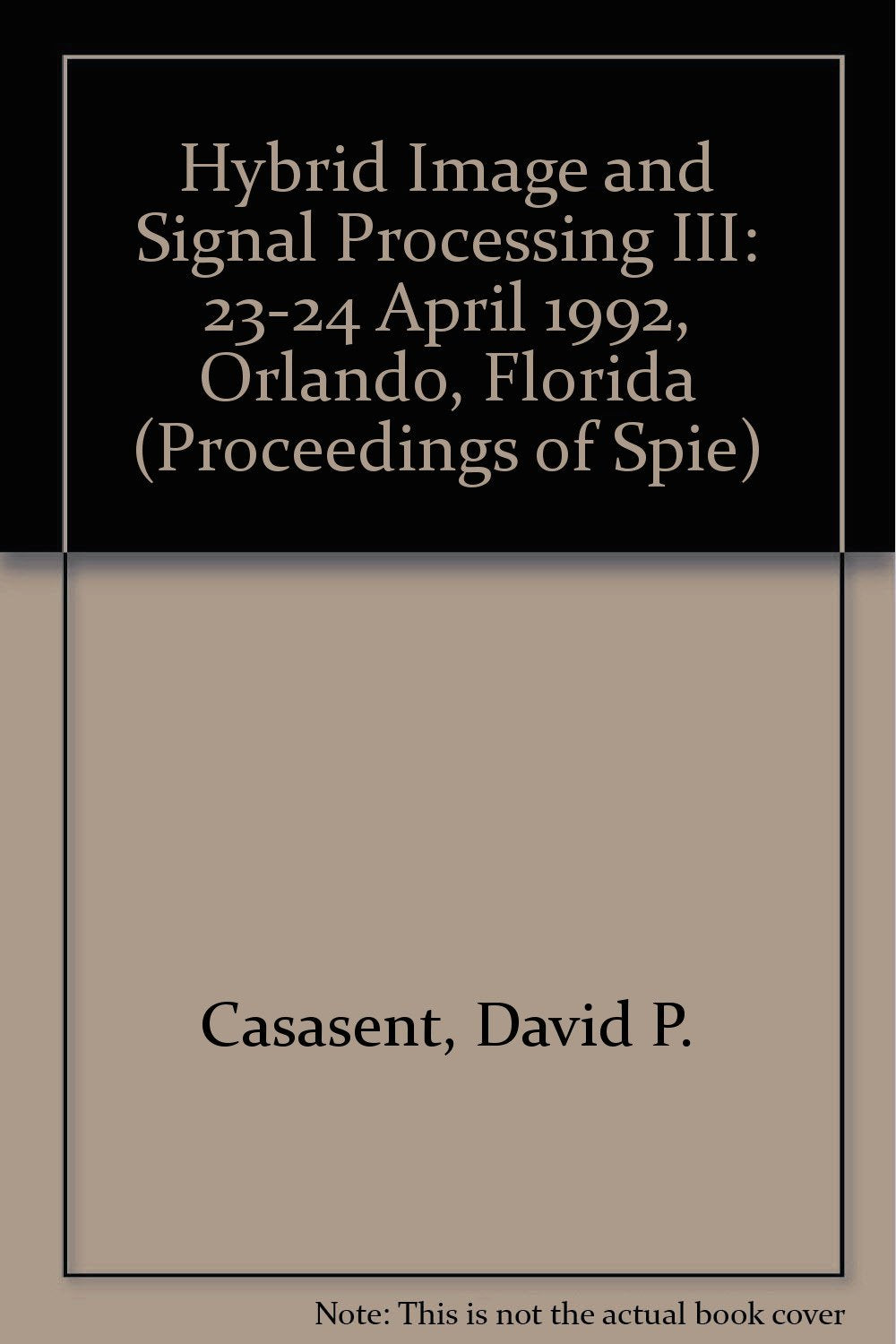 Hybrid Image and Signal Processing III: 23-24 April 1992 Orlando, Florida (Proceedings of Spie) Computer Science