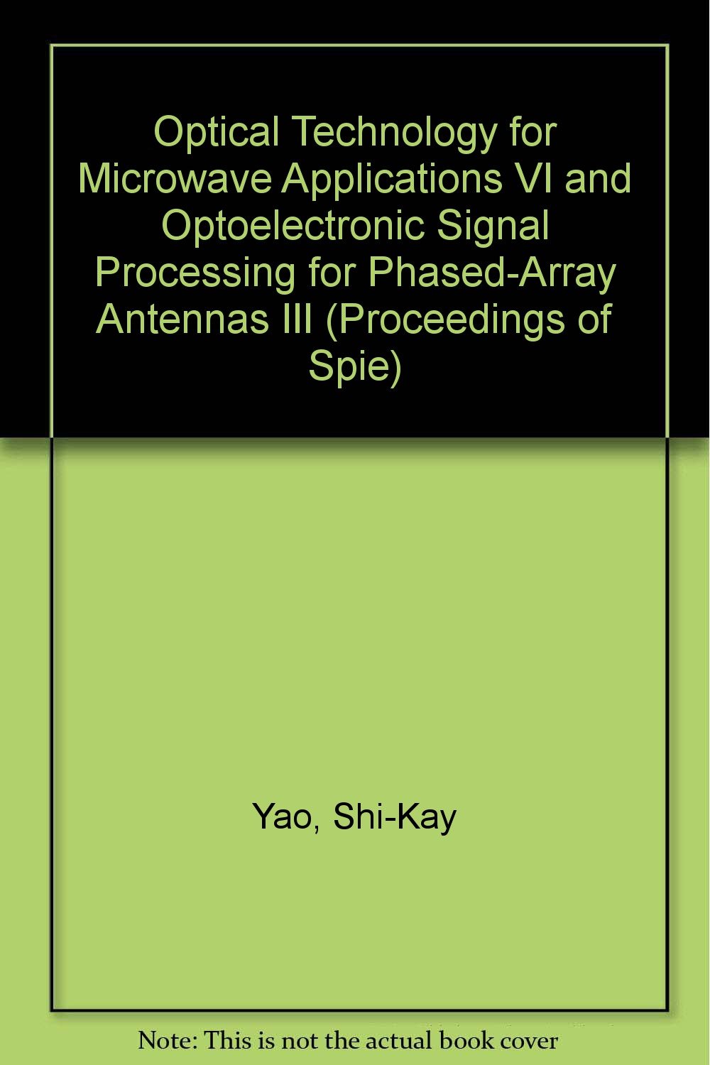 Optical Technology for Microwave Applications VI and Optoelectronic Signal Processing for Phased-Array Antennas III: 20-23 April 1992 Orlando, Florid (Proceedings of Spie) Business & Technology