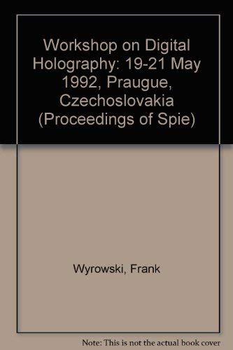 Workshop on Digital Holography: 19-21 May 1992 Prague, Czechoslovakia (Proceedings of Spie) Business & Technology