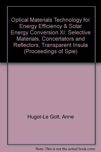 Optical Materials Technology for Energy Efficiency & Solar Energy Conversion XI: Selective Materials, Concertators and Reflectors, Transparent Insula (Proceedings of Spie) Business & Technology