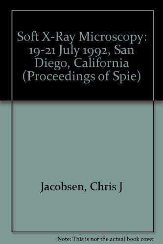 Soft X-Ray Microscopy: 19-21 July 1992 San Diego, California (Proceedings of Spie) Natural Sciences