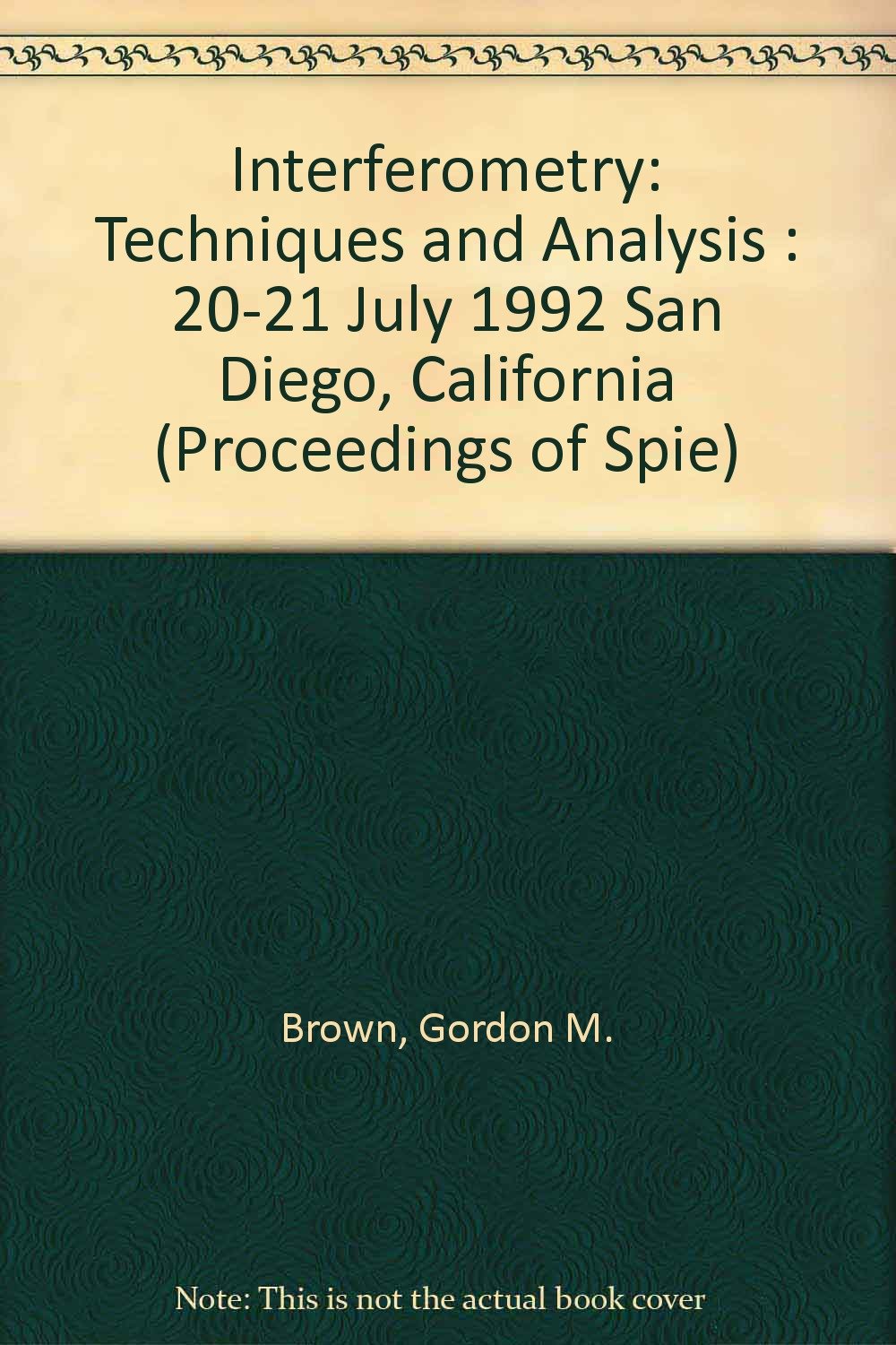 Interferometry: Techniques and Analysis : 20-21 July 1992 San Diego, California (Proceedings of Spie) Natural Sciences