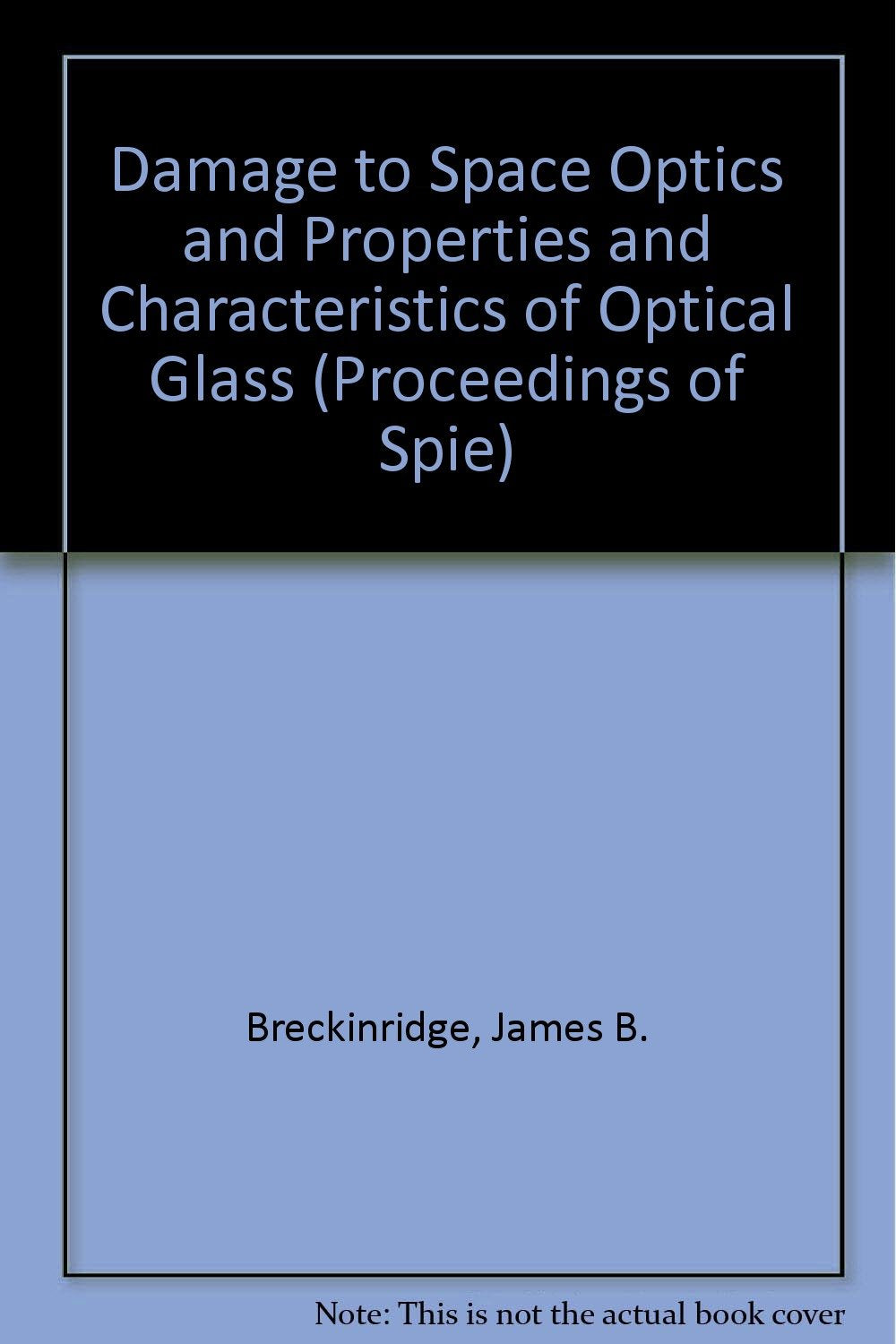 Damage to Space Optics and Properties and Characteristics of Optical Glass (Proceedings of Spie) Business & Technology