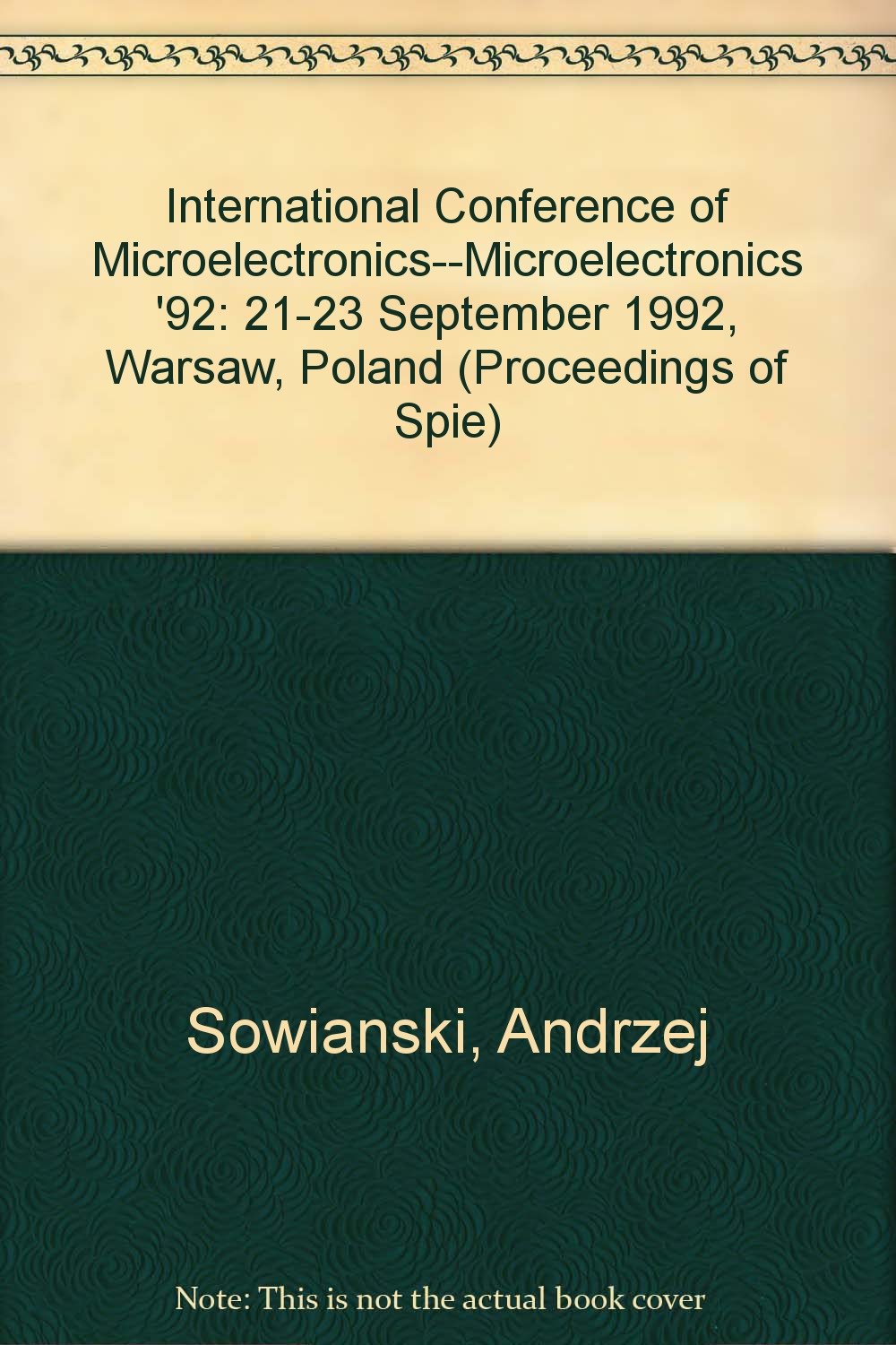 International Conference of Microelectronics: Microelectronics '92 : 21-23 September 1992 Warsaw, Poland (Proceedings of Spie) Business & Technology
