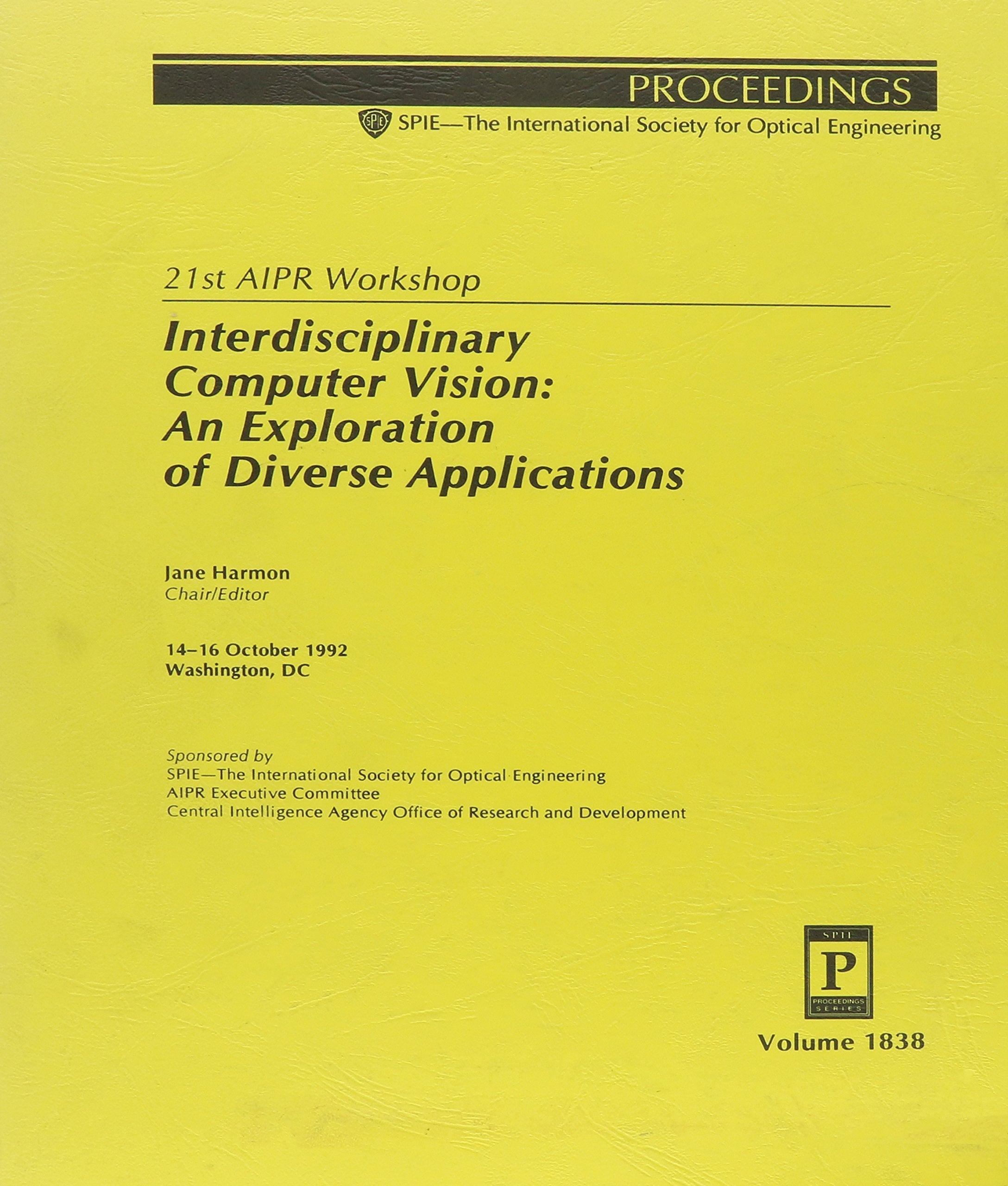 Interdisciplinary Computer Vision: An Exploration of Diverse Applications : 21st Aipr Workshop 14-16 October 1992 Washington, Dc (Proceedings of Spie) Computer Science